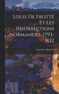 bokomslag Louis de Frott et les Insurrections Normandes, 1793-1832