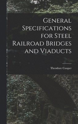 bokomslag General Specifications for Steel Railroad Bridges and Viaducts