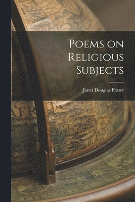 Janet Douglas Fraser - Poems on Religious Subjects, Häftad