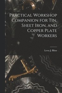 bokomslag Practical Workshop Companion for Tin, Sheet Iron, and Copper Plate Workers