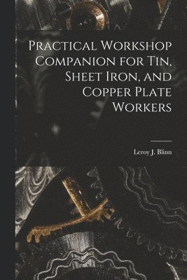 bokomslag Practical Workshop Companion for Tin, Sheet Iron, and Copper Plate Workers