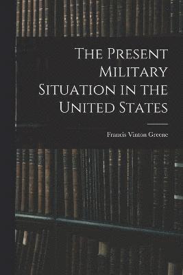 bokomslag The Present Military Situation in the United States