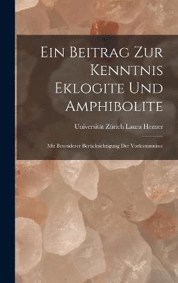 Ein Beitrag zur Kenntnis Eklogite und Amphibolite 1