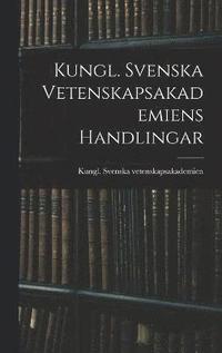 bokomslag Kungl. Svenska Vetenskapsakademiens Handlingar