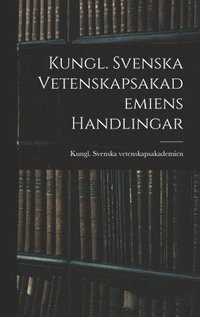 bokomslag Kungl. Svenska Vetenskapsakademiens Handlingar