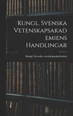 Kungl. Svenska Vetenskapsakademiens Handlingar 1