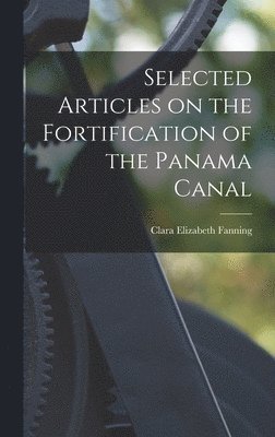 bokomslag Selected Articles on the Fortification of the Panama Canal