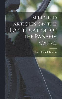 Selected Articles on the Fortification of the Panama Canal 1