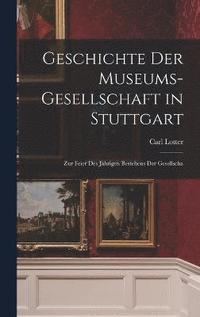 bokomslag Geschichte der Museums-gesellschaft in Stuttgart
