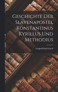 bokomslag Geschichte der Slavenapostel Konstantinus Kyrillus und Methodius