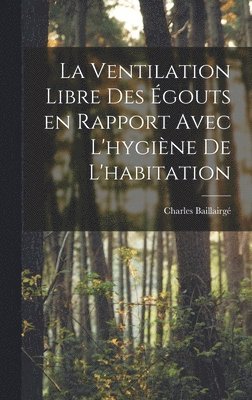 bokomslag La ventilation libre des gouts en rapport avec l'hygine de l'habitation