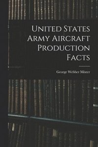 bokomslag United States Army Aircraft Production Facts