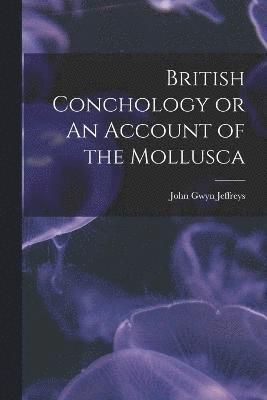 bokomslag British Conchology or An Account of the Mollusca