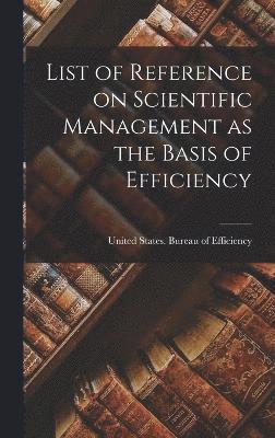 bokomslag List of Reference on Scientific Management as the Basis of Efficiency