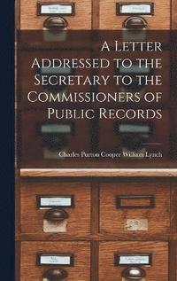 bokomslag Letter Addressed to the Secretary to the Commissioners of Public Records