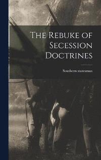 bokomslag The Rebuke of Secession Doctrines