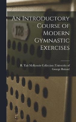 An Introductory Course of Modern Gymnastic Exercises 1