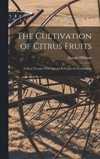 bokomslag The Cultivation of Citrus Fruits