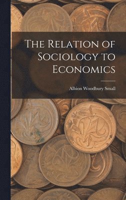 Albion Woodbury Small - Relation of Sociology to Economics, Inbunden