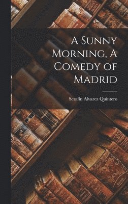 A Sunny Morning, A Comedy of Madrid 1