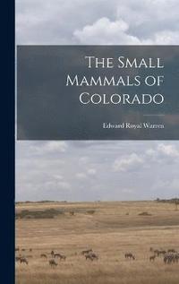 bokomslag The Small Mammals of Colorado