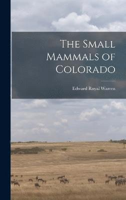 The Small Mammals of Colorado 1