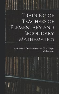 Commission on the Teaching of Mathema, Commission on the Teaching of Mathema... - Training of Teachers of Elementary and Secondary Mathematics, Inbunden