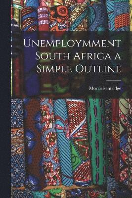 Unemploymment South Africa a Simple Outline 1