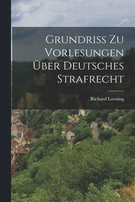 bokomslag Grundriss zu Vorlesungen über Deutsches Strafrecht