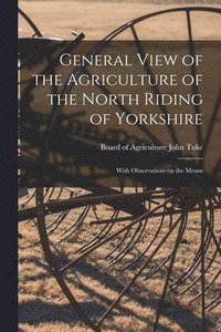 bokomslag General View of the Agriculture of the North Riding of Yorkshire