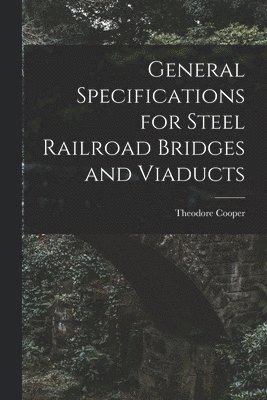 bokomslag General Specifications for Steel Railroad Bridges and Viaducts