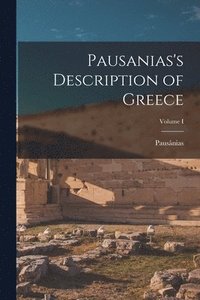 bokomslag Pausanias's Description of Greece; Volume I