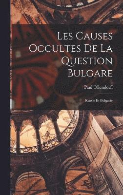 bokomslag Les Causes Occultes de la Question Bulgare