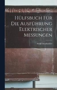 bokomslag Hlfsbuch fr die Ausfhrung Elektrischer Messungen