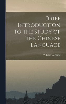 bokomslag Brief Introduction to the Study of the Chinese Language