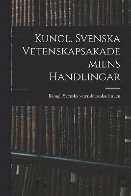 Kungl Svenska Vetenskapsakademien, Kungl. Svenska vetenskapsakademien - Kungl. Svenska Vetenskapsakademiens Handlingar, Häftad