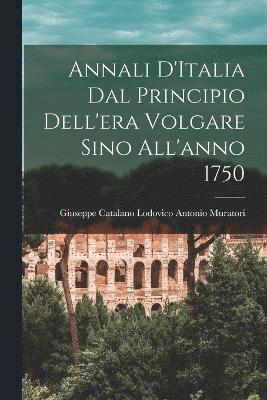 Annali D'Italia dal Principio Dell'era Volgare Sino All'anno 1750 1