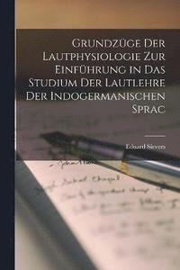 bokomslag Grundzge der Lautphysiologie zur Einfhrung in das Studium der Lautlehre der Indogermanischen Sprac