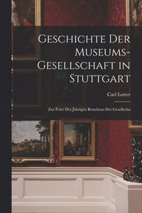 bokomslag Geschichte der Museums-gesellschaft in Stuttgart