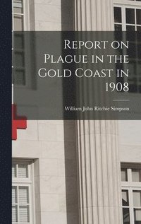 bokomslag Report on Plague in the Gold Coast in 1908