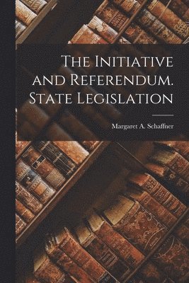 bokomslag Initiative and Referendum. State Legislation