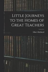bokomslag Little Journeys to the Homes of Great Teachers