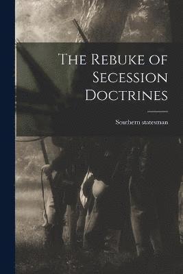 bokomslag The Rebuke of Secession Doctrines