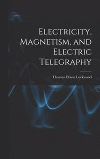bokomslag Electricity, Magnetism, and Electric Telegraphy