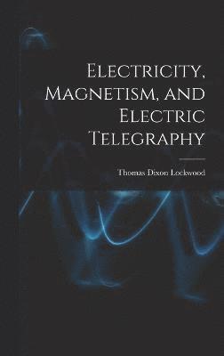 Electricity, Magnetism, and Electric Telegraphy 1