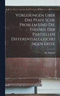 bokomslag Vorlesungen Uber Das Pfaff Sche Problem Und Die Theorie Der Partiellen Differentialgleichungen Erste