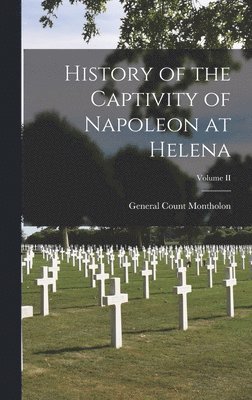 History of the Captivity of Napoleon at Helena; Volume II 1