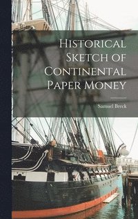 bokomslag Historical Sketch of Continental Paper Money
