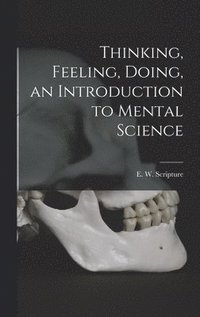 bokomslag Thinking, Feeling, Doing, an Introduction to Mental Science