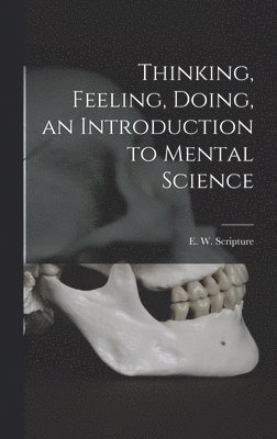 bokomslag Thinking, Feeling, Doing, an Introduction to Mental Science
